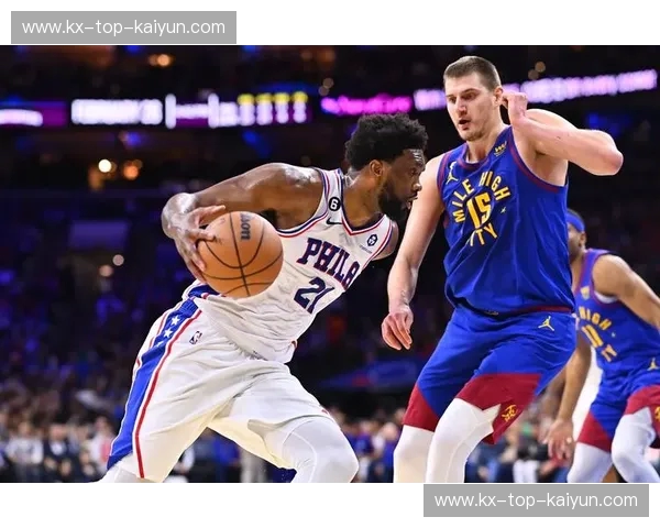 双王会师:当约基奇遇上恩比德,这场“掘金vs76人”为何是这个时代的终极答案? 双王会师:当约基奇遇上恩比德,这场“掘金vs76人”为何是这个时代的终极答案?